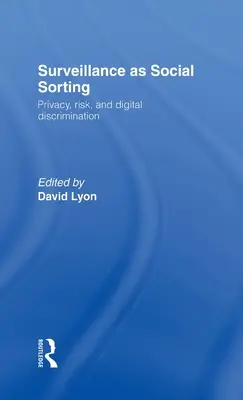 Supravegherea ca sortare socială: Confidențialitate, risc și discriminare automatizată - Surveillance as Social Sorting: Privacy, Risk and Automated Discrimination