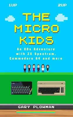 The Micro Kids: O aventură din anii '80 cu ZX Spectrum, Commodore 64 și altele - The Micro Kids: An 80s Adventure with ZX Spectrum, Commodore 64 and more