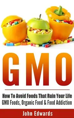 Gmo: Cum să evitați alimentele care vă ruinează viața - alimente modificate genetic, alimente organice și dependență alimentară - Gmo: How To Avoid Foods That Ruin Your Life - GMO Foods, Organic Food & Food Addiction