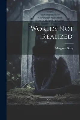 „lumi nerealizate - 'worlds Not Realized'