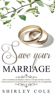 Save Your Marriage: Cum Să Reconstruiți Încrederea Ruptă Și Să Vă Reconectați Cu Soțul Indiferent Cât De Mult V-ați Despărțit - Save Your Marriage: How To Rebuild Broken Trust And Reconnect With Your Spouse No Matter How Far Apart You've Drifted