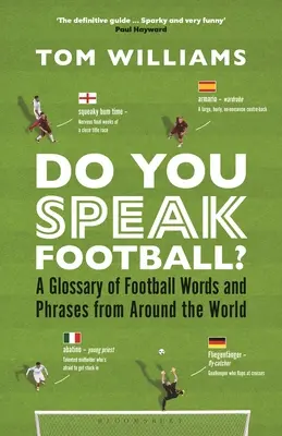 Do You Speak Football? A Glossary of Football Words and Phrases from Around the World - Do You Speak Football?: A Glossary of Football Words and Phrases from Around the World