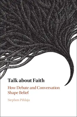 Discuții despre credință: Cum dezbaterea și conversația modelează credința - Talk about Faith: How Debate and Conversation Shape Belief