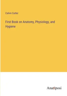 First Book on Anatomy, Physiology, and Hygiene