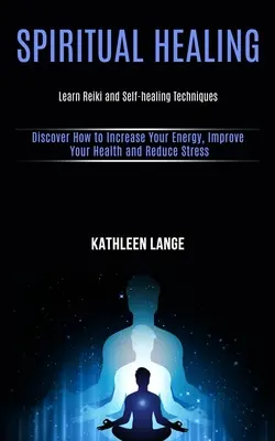 Vindecare spirituală: Învățați Reiki și tehnici de autovindecare - Spiritual Healing: Learn Reiki and Self-healing Techniques