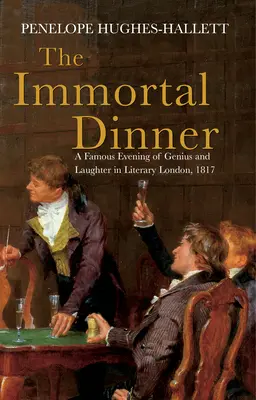 Cina nemuritoare: O seară faimoasă de geniu și râs în Londra literară, 1817 - The Immortal Dinner: A Famous Evening of Genius and Laughter in Literary London, 1817