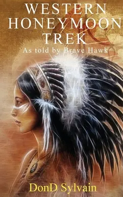 Western Honeymoon Trek: Povestită de Brave Hawk - Western Honeymoon Trek: As told by Brave Hawk