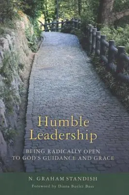 Conducere umilă: A fi radical deschis la călăuzirea și harul lui Dumnezeu - Humble Leadership: Being Radically Open to God's Guidance and Grace