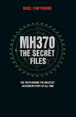 MH370 The Secret Files - În sfârșit... Adevărul din spatele celui mai mare mister aviatic al tuturor timpurilor - MH370 The Secret Files - At Last...The Truth Behind the Greatest Aviation Mystery of All Time