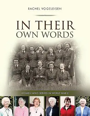 În propriile lor cuvinte: Femei care au servit în Al Doilea Război Mondial - In Their Own Words: Women who served in WWII