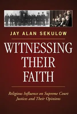 Martori ai credinței lor: Influența religioasă asupra judecătorilor Curții Supreme și a opiniilor acestora - Witnessing Their Faith: Religious Influence on Supreme Court Justices and Their Opinions