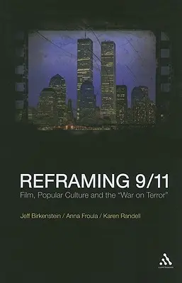 Reframing 9/11: Filmul, cultura populară și războiul împotriva terorismului - Reframing 9/11: Film, Popular Culture and the War on Terror