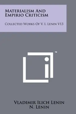 Materialism și empiriocritică: Collected Works Of V. I. Lenin V13 - Materialism And Empirio Criticism: Collected Works Of V. I. Lenin V13