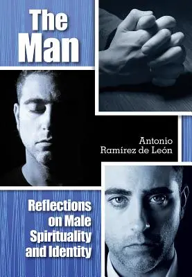 Omul: Reflecții asupra spiritualității și identității masculine - The Man: Reflections on Male Spirituality and Identity