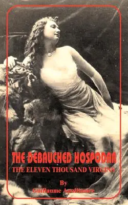 Hospodar desfrânat: Cele unsprezece mii de fecioare, The - Debauched Hospodar: The Eleven Thousand Virgins, The