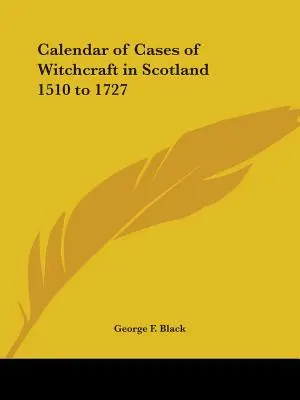 Calendar al cazurilor de vrăjitorie în Scoția între 1510 și 1727 - Calendar of Cases of Witchcraft in Scotland 1510 to 1727
