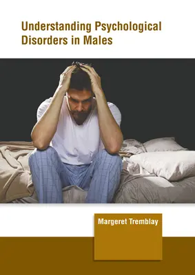 Înțelegerea tulburărilor psihologice la bărbați - Understanding Psychological Disorders in Males