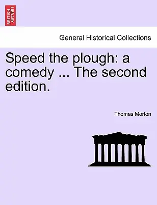 Viteza plugului: A Comedy ... the Second Edition. - Speed the Plough: A Comedy ... the Second Edition.