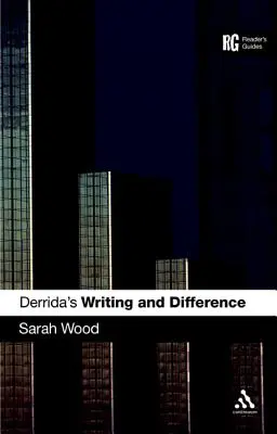 „Scriere și diferență” a lui Derrida: Un ghid al cititorului - Derrida's 'Writing and Difference': A Reader's Guide