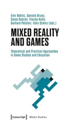 Realitate mixtă și jocuri: Abordări teoretice și practice în studiile și educația privind jocurile - Mixed Reality and Games: Theoretical and Practical Approaches in Game Studies and Education
