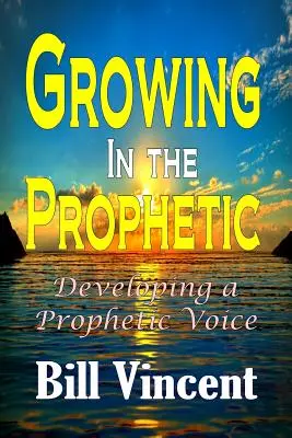 Creșterea în profeție: Dezvoltarea unei voci profetice - Growing In the Prophetic: Developing a Prophetic Voice