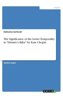 Semnificația scrisorii. Temporalitatea în Dsire's Baby de Kate Chopin - The Significance of the Letter. Temporality in Dsire's Baby by Kate Chopin