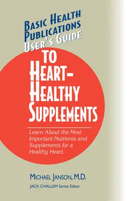 Ghidul utilizatorului pentru suplimentele sănătoase pentru inimă - User's Guide to Heart-Healthy Supplements