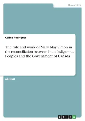 Rolul și activitatea lui Mary May Simon în reconcilierea dintre populațiile indigene inuite și guvernul Canadei - The role and work of Mary May Simon in the reconciliation between Inuit Indigenous Peoples and the Government of Canada