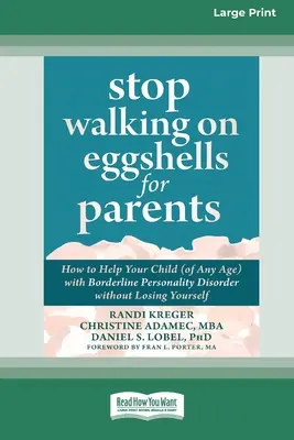 Stop Walking on Eggshells pentru părinți: Cum să-ți ajuți copilul (de orice vârstă) cu tulburare de personalitate borderline fără să te pierzi pe tine însuți (Large Print 1 - Stop Walking on Eggshells for Parents: How to Help Your Child (of Any Age) with Borderline Personality Disorder without Losing Yourself (Large Print 1