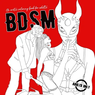 BDSM o carte erotică de colorat pentru adulți: O carte de colorat obraznică pentru adulți BDSM Carte de colorat pentru adulți Cadou erotic Bondage Carte de colorat - BDSM an erotic coloring book for adults: A naughty Coloring Book for Adults BDSM Coloring Book for Adults Erotic Gift Bondage Coloring Book