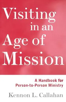 Vizitarea într-o epocă a misiunii: Un manual pentru slujirea de la persoană la persoană - Visiting in an Age of Mission: A Handbook for Person-To-Person Ministry