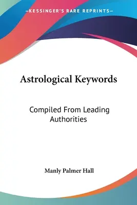 Astrological Keywords: Compilate de la cele mai importante autorități - Astrological Keywords: Compiled From Leading Authorities