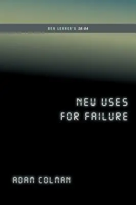 Noi întrebuințări pentru eșec: Ben Lerner's 10:04 (...Afterwords) - New Uses for Failure: Ben Lerner's 10:04 (...Afterwords)