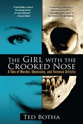 Fata cu nasul strâmb: O poveste de crimă, obsesie și artă criminalistică - The Girl with the Crooked Nose: A Tale of Murder, Obsession, and Forensic Artistry