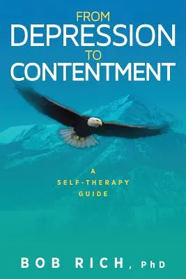 De la depresie la mulțumire: A Self-Therapy Guide - From Depression to Contentment: A Self-Therapy Guide