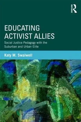 Educarea aliaților activiști: Pedagogia justiției sociale cu elita suburbană și urbană - Educating Activist Allies: Social Justice Pedagogy with the Suburban and Urban Elite