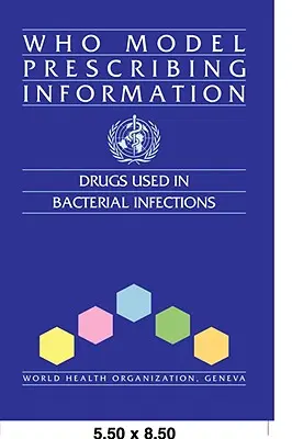 Model OMS de informații de prescriere: Medicamente utilizate în infecțiile bacteriene - WHO Model Prescribing Information: Drugs Used in Bacterial Infections