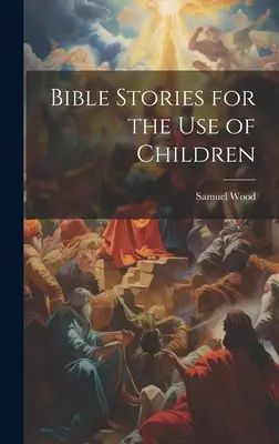 Bible Stories for the Use of Children (Povești biblice pentru copii) - Bible Stories for the Use of Children
