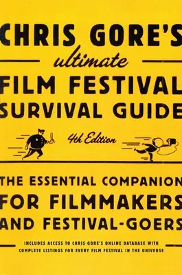 Chris Gore's Ultimate Film Festival Survival Guide, 4th edition: Companionul esențial pentru regizori și participanți la festivaluri - Chris Gore's Ultimate Film Festival Survival Guide, 4th edition: The Essential Companion for Filmmakers and Festival-Goers
