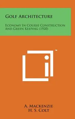 Arhitectura golfului: Economie în construcția terenurilor și întreținerea spațiilor verzi (1920) - Golf Architecture: Economy in Course Construction and Green Keeping (1920)