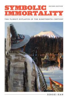 Imortalitatea simbolică: The Tlingit Potlatch of the Nineteenth Century, ediția a doua - Symbolic Immortality: The Tlingit Potlatch of the Nineteenth Century, Second Edition