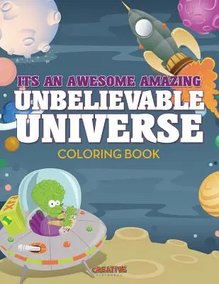 Its An Awesome Amazing Unbelievable Universe Carte de colorat - Its An Awesome Amazing Unbelievable Universe Coloring Book