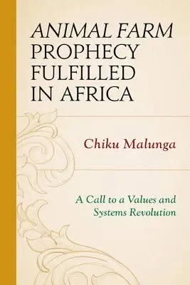 Profeția Ferma animalelor împlinită în Africa: Un apel la o revoluție a valorilor și sistemelor - Animal Farm Prophecy Fulfilled in Africa: A Call to a Values and Systems Revolution