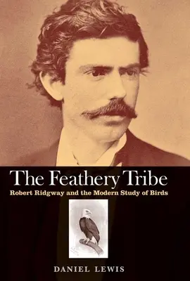 Feathery Tribe: Robert Ridgway și studiul modern al păsărilor - Feathery Tribe: Robert Ridgway and the Modern Study of Birds
