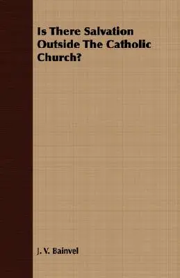 Există mântuire în afara Bisericii Catolice? - Is There Salvation Outside The Catholic Church?