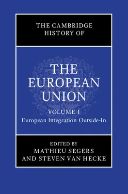 Istoria Cambridge a Uniunii Europene: Volume 1, European Integration Outside-In - The Cambridge History of the European Union: Volume 1, European Integration Outside-In