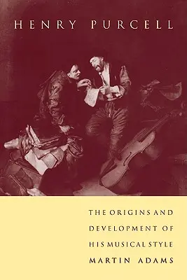 Henry Purcell: Originile și dezvoltarea stilului său muzical - Henry Purcell: The Origins and Development of His Musical Style