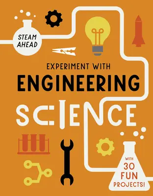 Experimentează cu știința ingineriei: Cu 30 de proiecte amuzante! - Experiment with Engineering Science: With 30 Fun Projects!