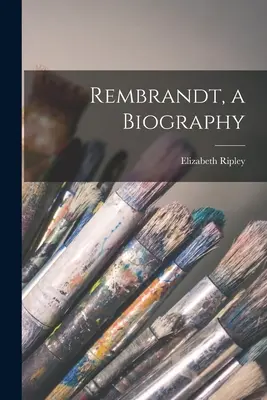 Rembrandt, o biografie - Rembrandt, a Biography