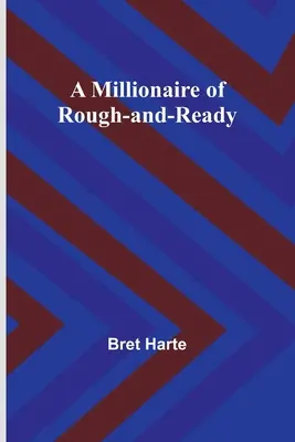 Un milionar din Rough-and-Ready - A Millionaire of Rough-and-Ready